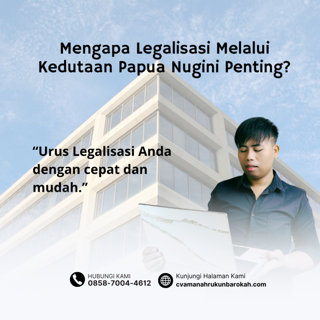 Mengapa Legalisasi Melalui Kedutaan Papua Nugini Penting