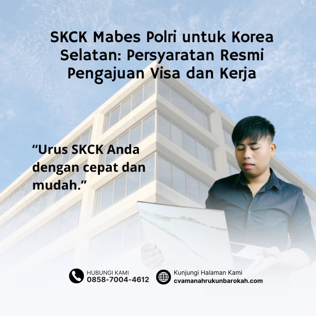 SKCK Mabes Polri untuk Korea Selatan Persyaratan Resmi Pengajuan Visa dan Kerja SKCK Mabes Polri untuk Korea Selatan Persyaratan Resmi Pengajuan Visa dan Kerja