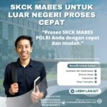 SKCK Mabes untuk Luar Negeri Proses Cepat