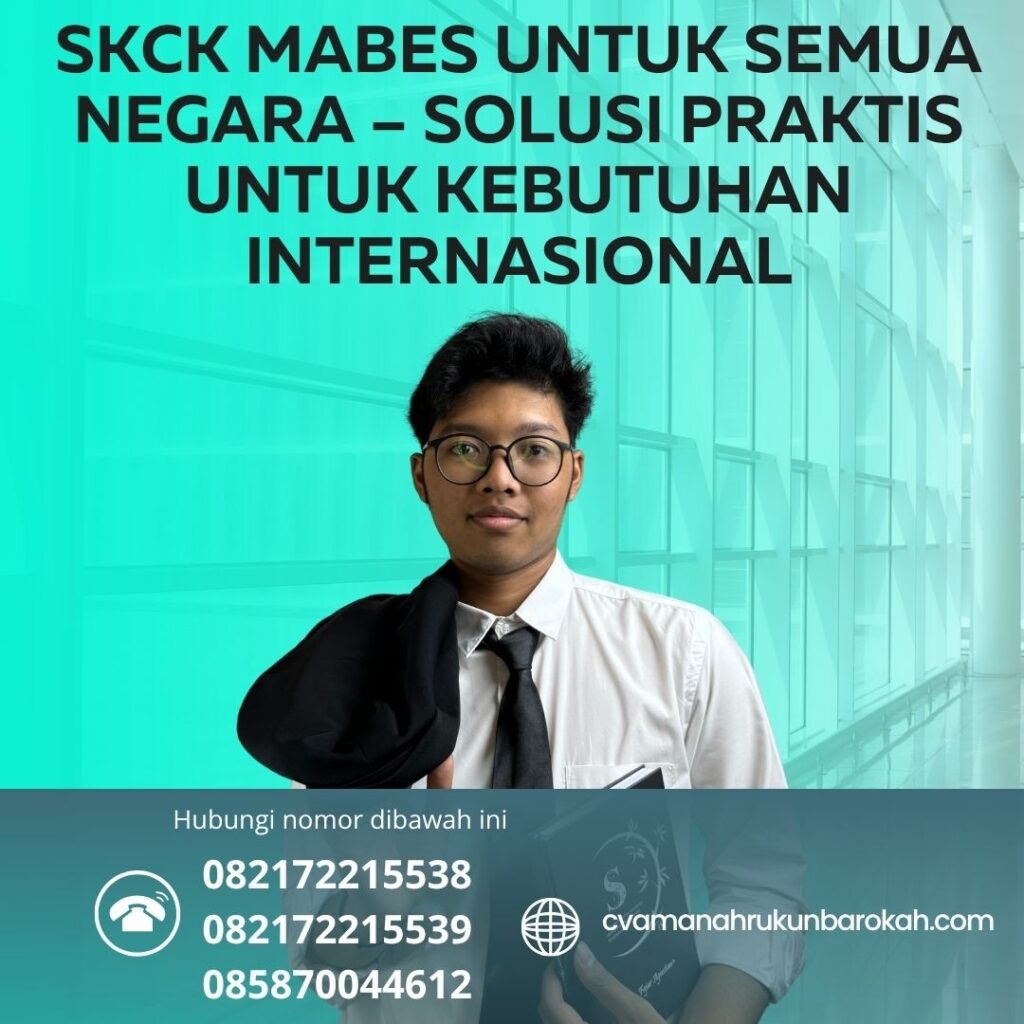 SKCK Mabes untuk Semua Negara – Solusi Praktis untuk Kebutuhan Internasional