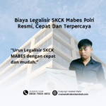 Biaya Legalisir SKCK Mabes Polri Resmi, Cepat Dan Terpercaya