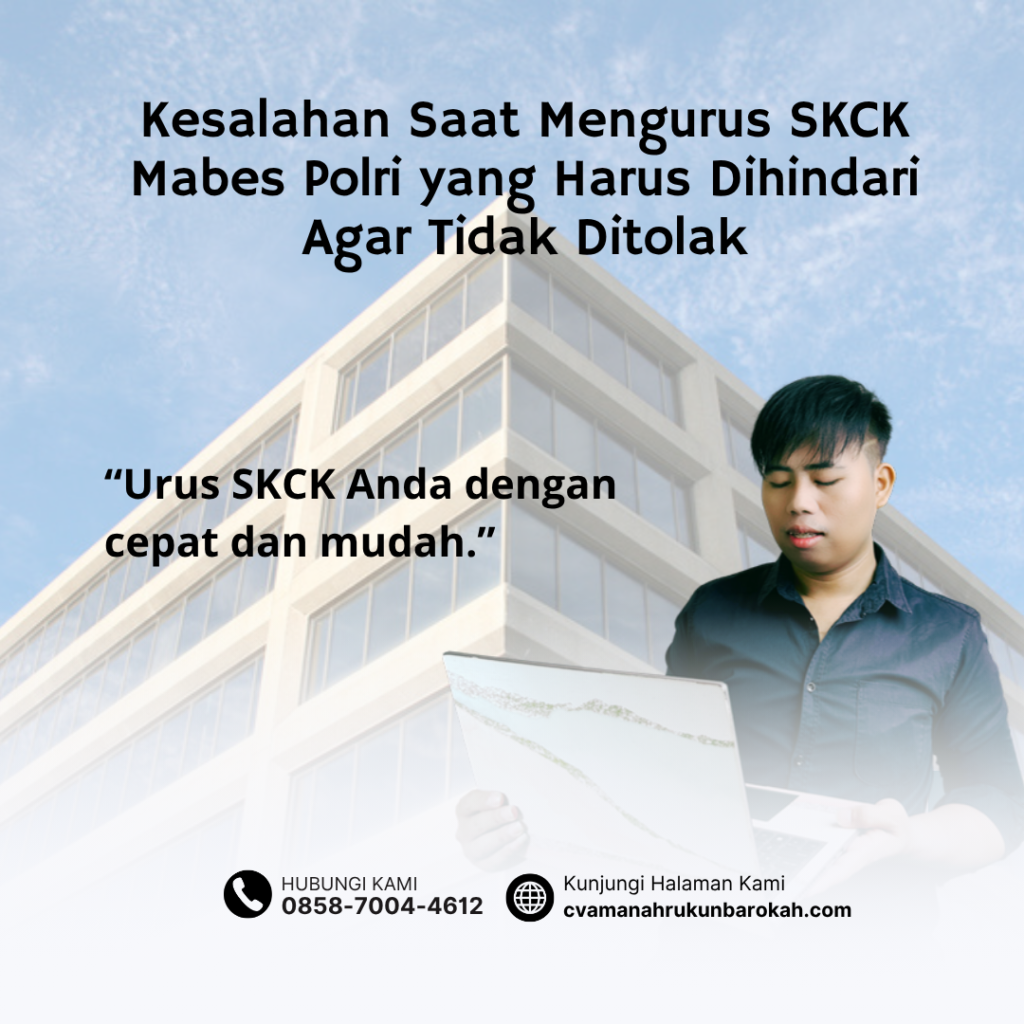 Kesalahan Saat Mengurus SKCK Mabes Polri yang Harus Dihindari Agar Tidak Ditolak Kesalahan Saat Mengurus SKCK Mabes Polri yang Harus Dihindari Agar Tidak Ditolak
