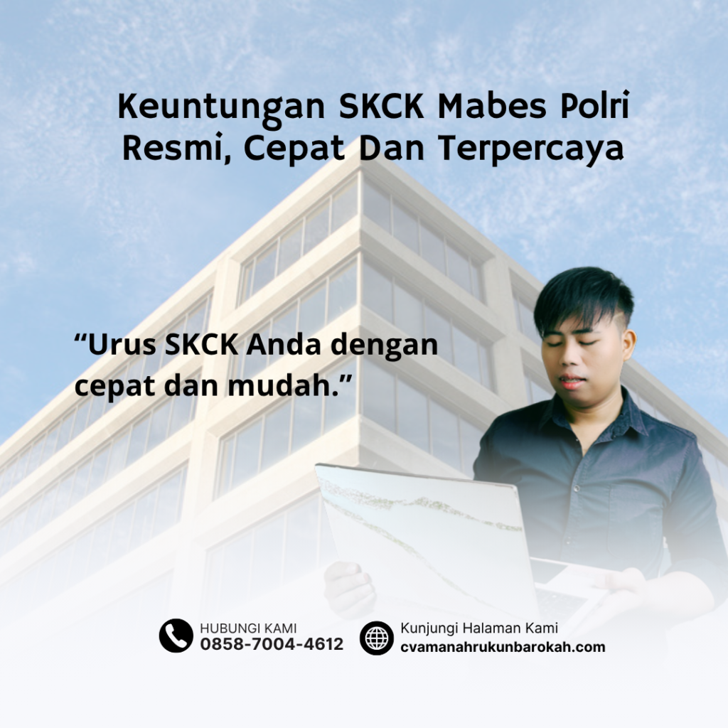 Keuntungan SKCK Mabes Polri Resmi, Cepat Dan Terpercaya