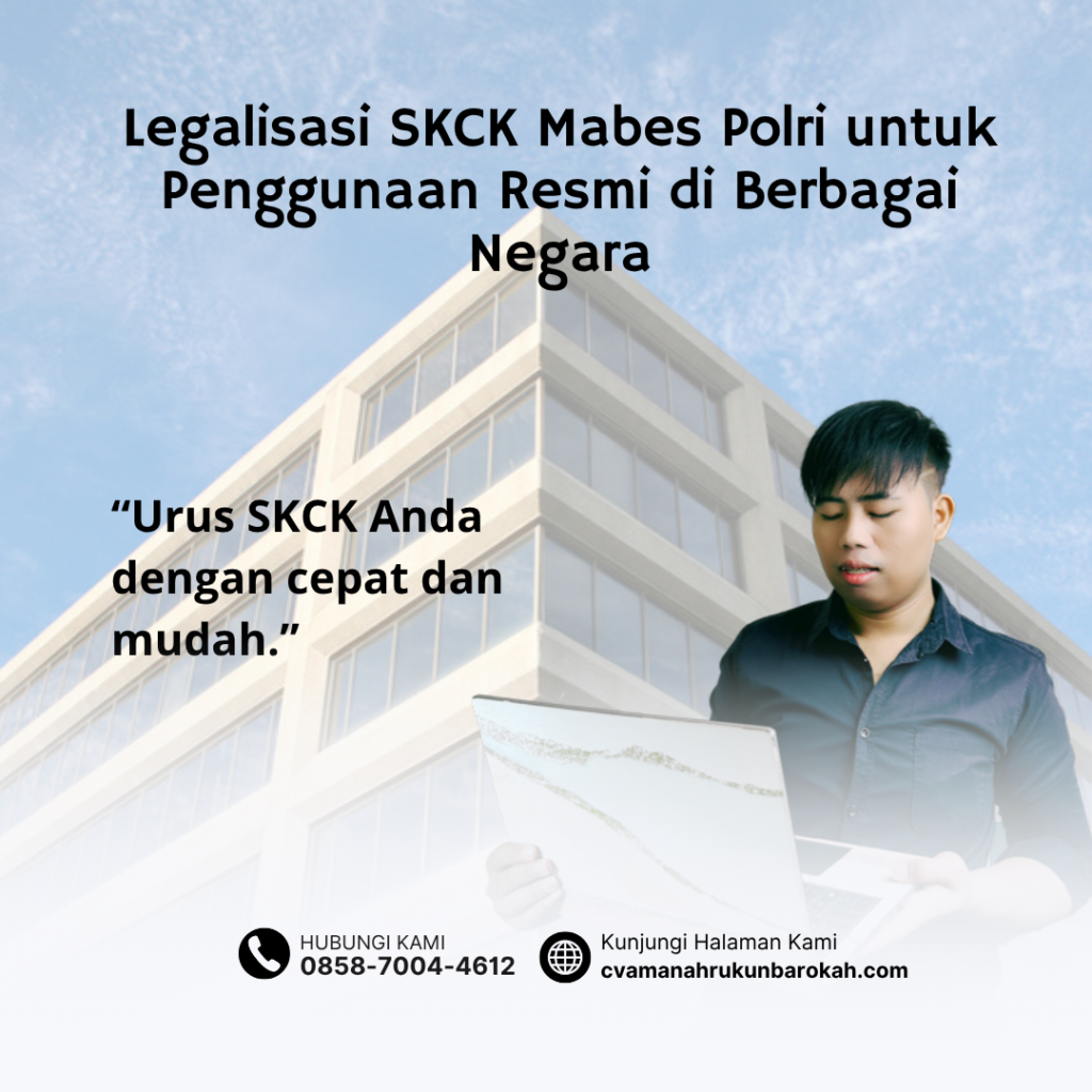 Legalisasi SKCK Mabes Polri untuk Penggunaan Resmi di Berbagai Negara