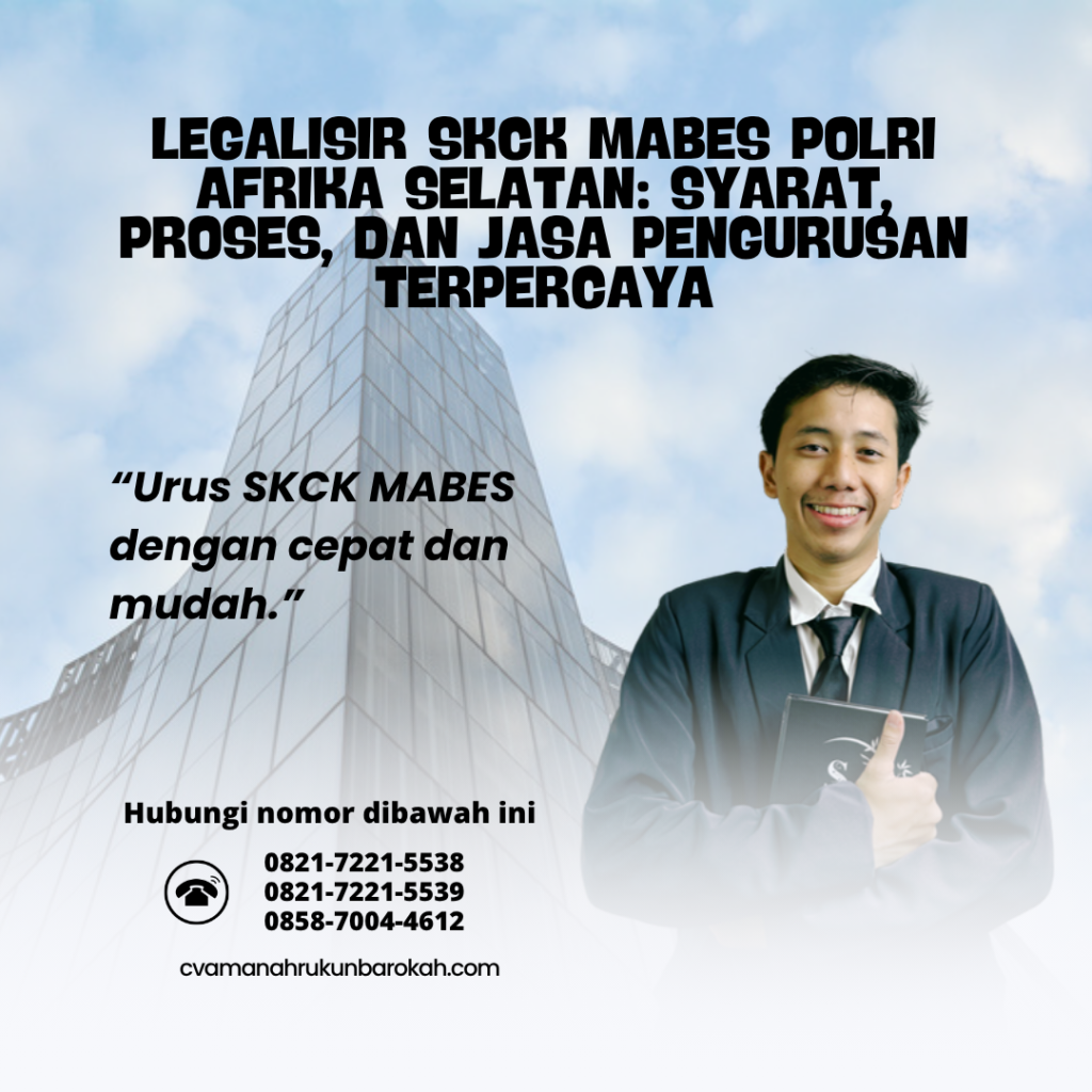 Legalisir SKCK Mabes Polri Afrika Selatan Syarat, Proses, dan Jasa Pengurusan Terpercaya