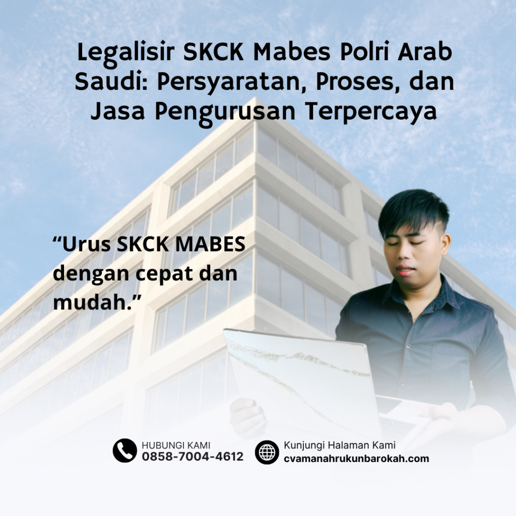 Legalisir SKCK Mabes Polri Arab Saudi Persyaratan, Proses, dan Jasa Pengurusan Terpercaya