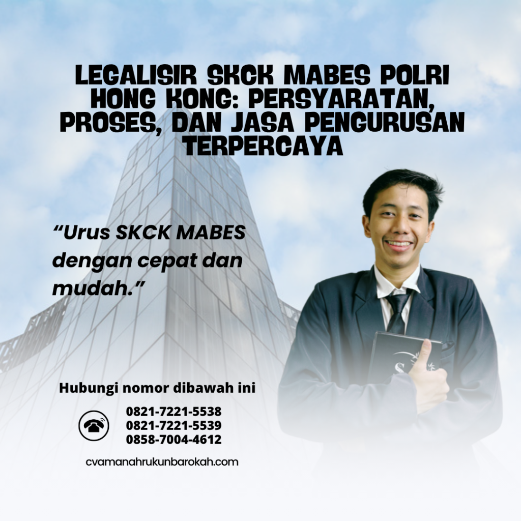 Legalisir SKCK Mabes Polri Hong Kong Persyaratan, Proses, dan Jasa Pengurusan Terpercaya