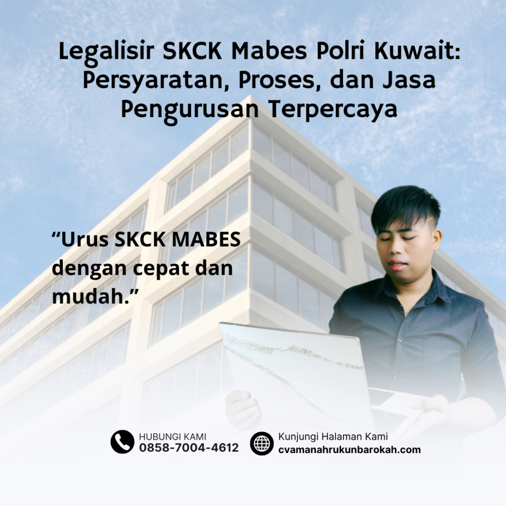Legalisir SKCK Mabes Polri Kuwait Persyaratan, Proses, dan Jasa Pengurusan Terpercaya