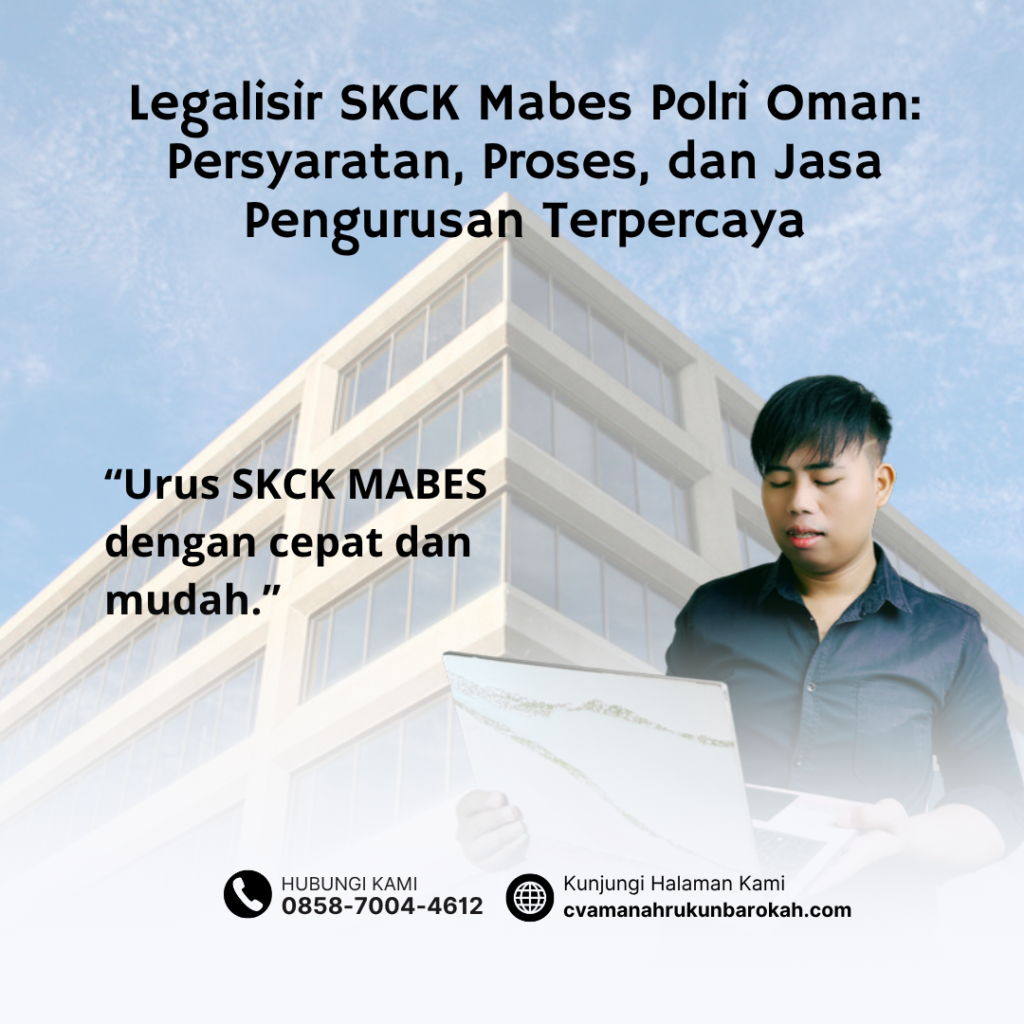 Legalisir SKCK Mabes Polri Oman Persyaratan, Proses, dan Jasa Pengurusan Terpercaya