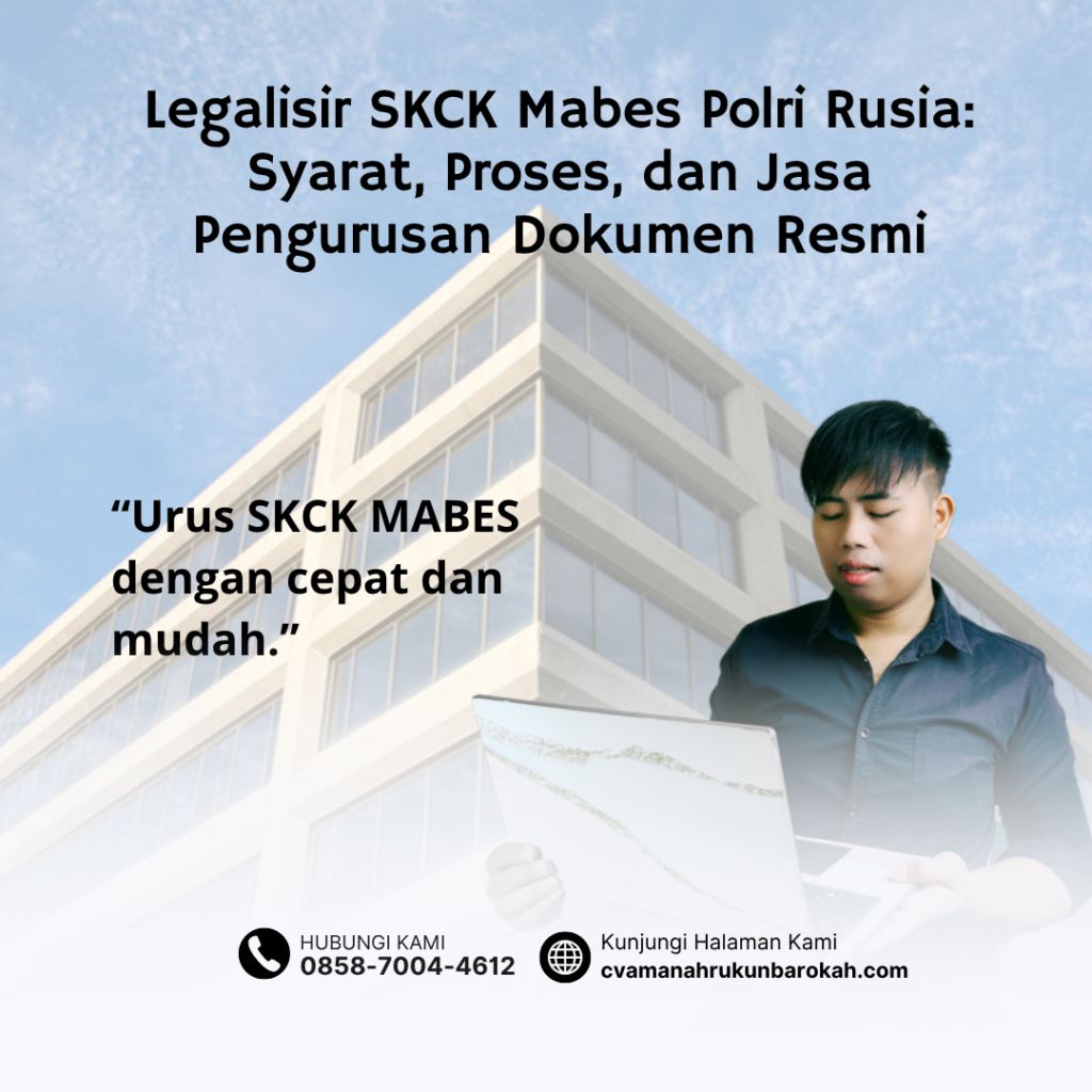 Legalisir SKCK Mabes Polri Rusia Syarat, Proses, dan Jasa Pengurusan Dokumen Resmi