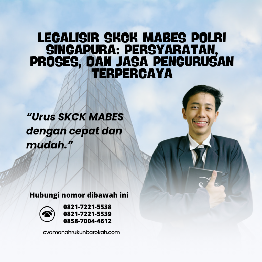 Legalisir SKCK Mabes Polri Singapura Persyaratan, Proses, dan Jasa Pengurusan Terpercaya