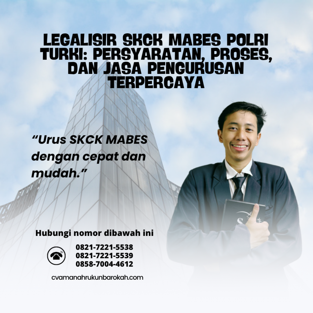 Legalisir SKCK Mabes Polri Turki Persyaratan, Proses, dan Jasa Pengurusan Terpercaya
