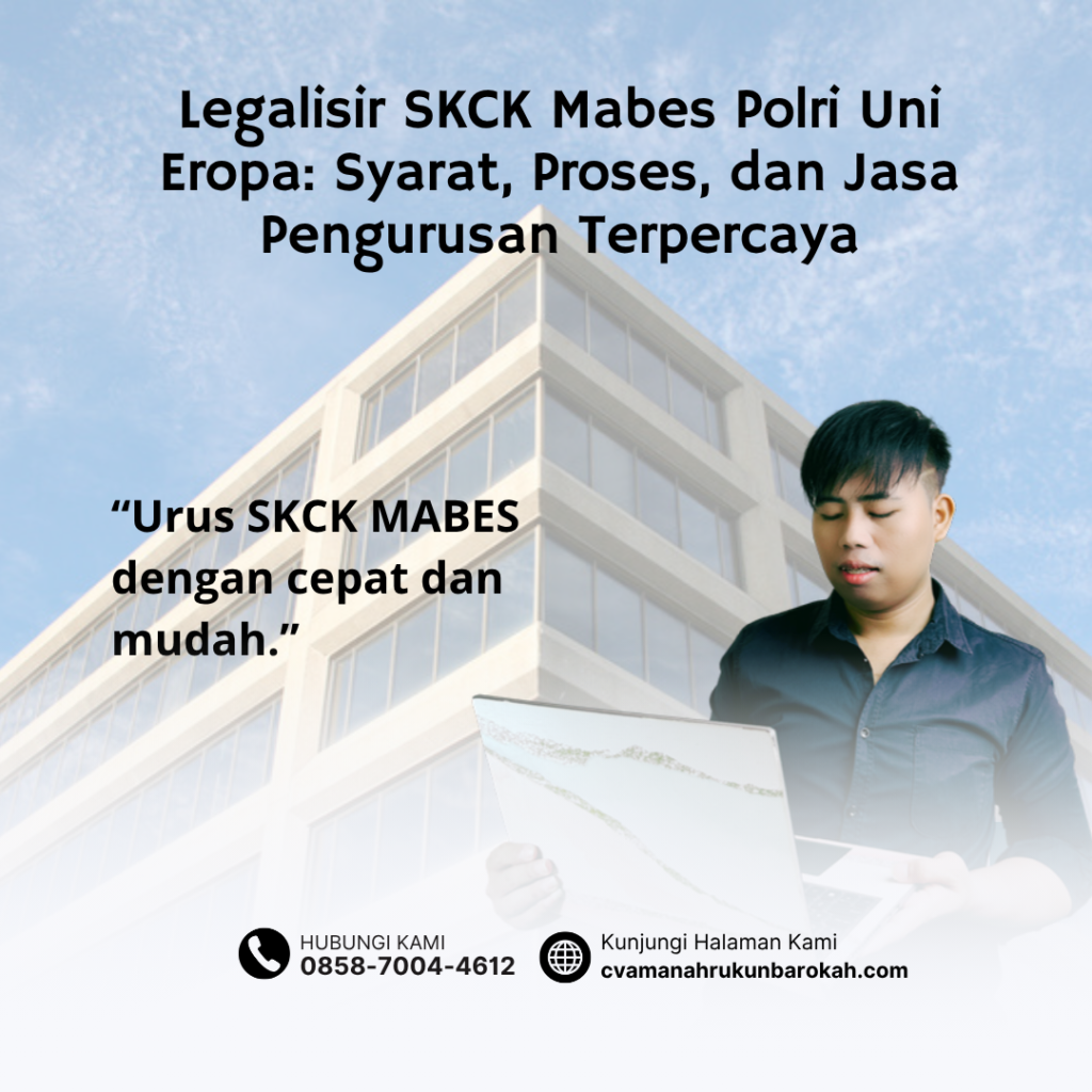 Legalisir SKCK Mabes Polri Uni Eropa Syarat, Proses, dan Jasa Pengurusan Terpercaya
