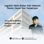Legalisir SKCK Mabes Polri Vietnam Resmi, Cepat Dan Terpercaya Mabes Polri Thailand Persyaratan, Proses, dan Jasa Pengurusan Terpercaya