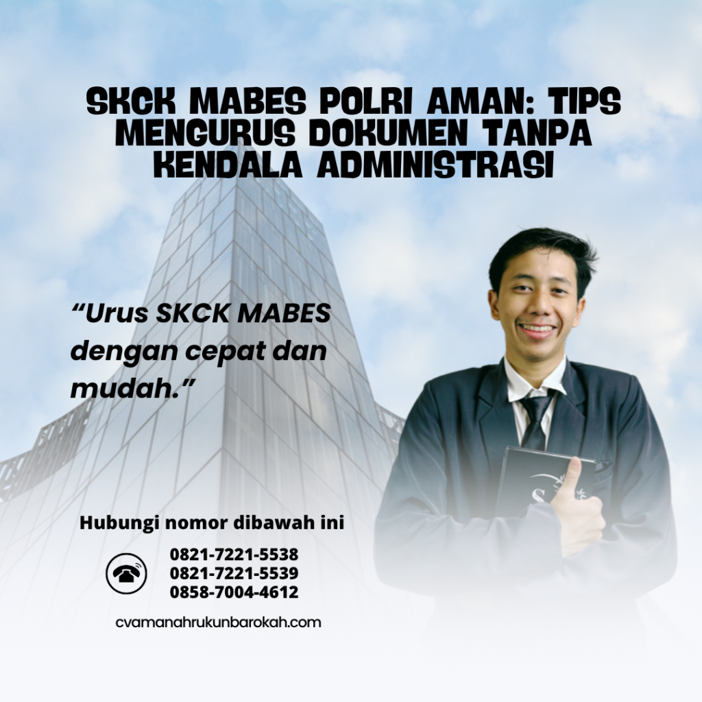 SKCK Mabes Polri Aman Tips Mengurus Dokumen Tanpa Kendala Administrasi
