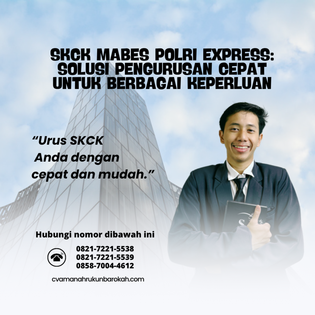 SKCK Mabes Polri Express Solusi Pengurusan Cepat untuk Berbagai Keperluan
