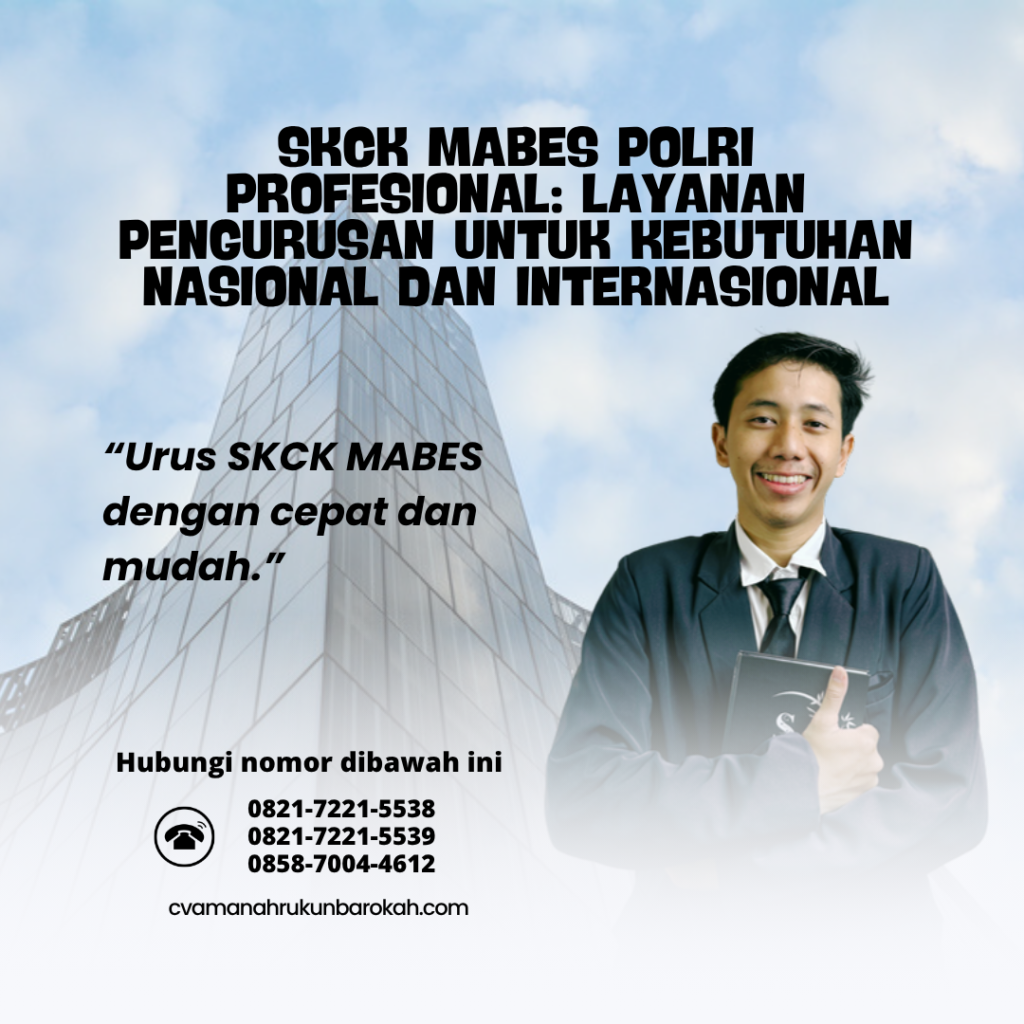 SKCK Mabes Polri Profesional Layanan Pengurusan untuk Kebutuhan Nasional dan Internasional
