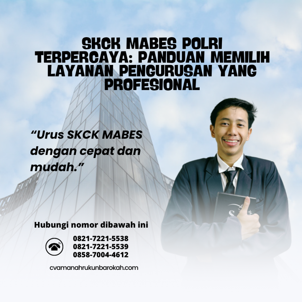 SKCK Mabes Polri Terpercaya Panduan Memilih Layanan Pengurusan yang ProfesionalMabes Polri Praktis Resmi, Cepat Dan Terpercaya