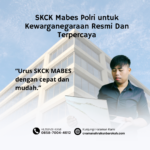 SKCK Mabes Polri untuk Kewarganegaraan Resmi Dan Terpercaya