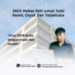 SKCK Mabes Polri untuk Turki Resmi, Cepat Dan Terpercaya