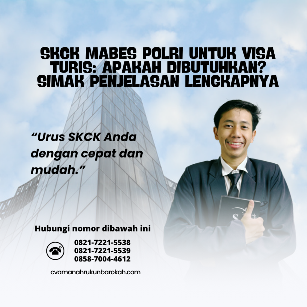 SKCK Mabes Polri untuk Visa Turis Apakah Dibutuhkan Simak Penjelasan Lengkapnya