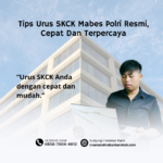 Tips Urus SKCK Mabes Polri Resmi, Cepat Dan Terpercaya