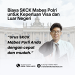 Biaya SKCK Mabes Polri untuk Keperluan Visa dan Luar Negeri