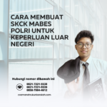 Cara Membuat SKCK Mabes Polri untuk Keperluan Luar Negeri