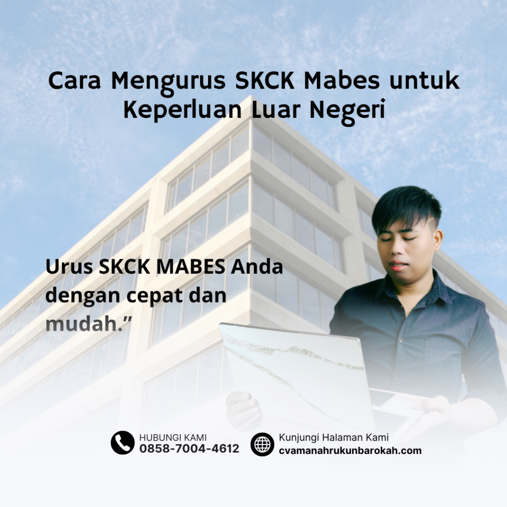 Cara Mengurus SKCK Mabes untuk Keperluan Luar Negeri Cara Mengurus SKCK Mabes untuk Keperluan Luar Negeri