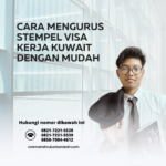 Cara Mengurus Stempel Visa Kerja Kuwait dengan Mudah