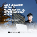 Jasa Legalisir Ijazah di Kedutaan untuk Keperluan Luar Negeri