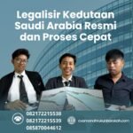 Legalisir Kedutaan Saudi Arabia Resmi dan Proses Cepat
