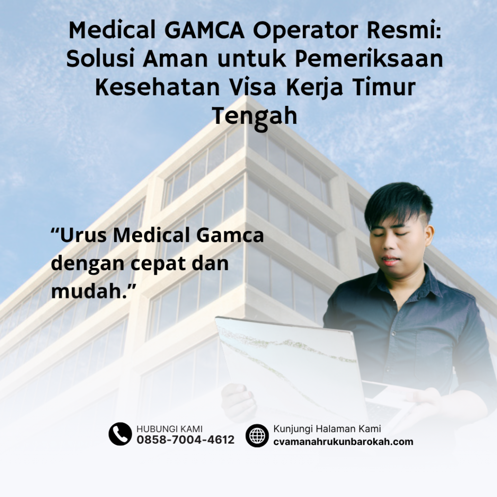 Medical GAMCA Operator Resmi Solusi Aman untuk Pemeriksaan Kesehatan Visa Kerja Timur Tengah