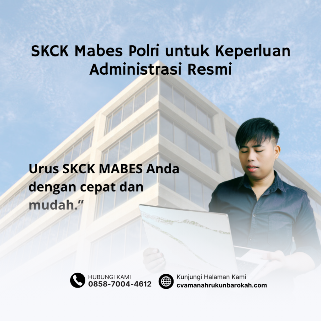 SKCK Mabes Polri untuk Keperluan Administrasi Resmi SKCK Mabes Polri untuk Keperluan Administrasi Resmi