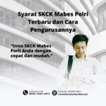 Syarat SKCK Mabes Polri Terbaru dan Cara Pengurusannya