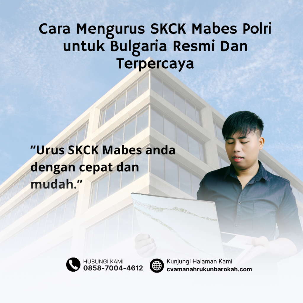 Cara Mengurus SKCK Mabes Polri untuk Bulgaria Resmi Dan Terpercaya